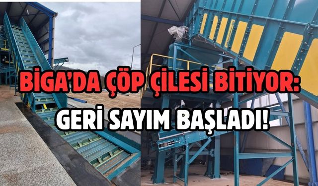 Biga’da çöp çilesi bitiyor: Geri sayım başladı!