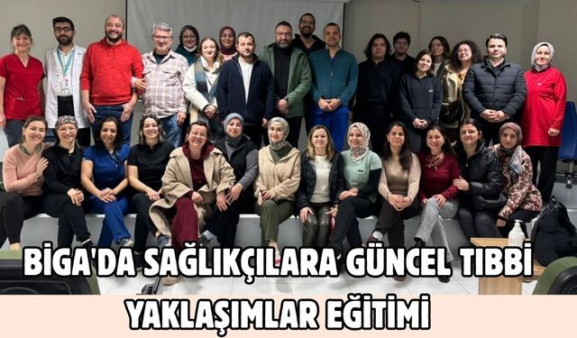 Biga'da sağlıkçılara güncel tıbbi yaklaşımlar eğitimi