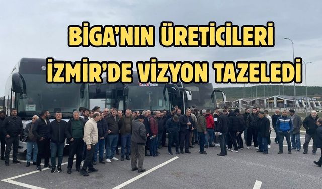 Biga’nın üreticileri İzmir’de vizyon tazeledi