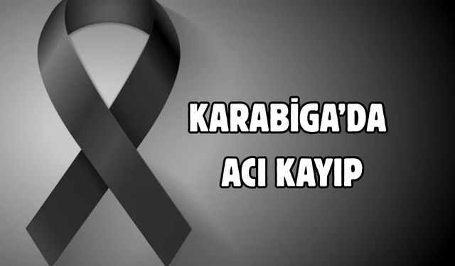 Karabiga’da Acı Kayıp