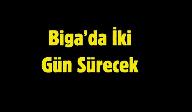 Biga’da İki Gün Sürecek