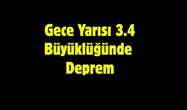Gece Yarısı 3.4 Büyüklüğünde Deprem