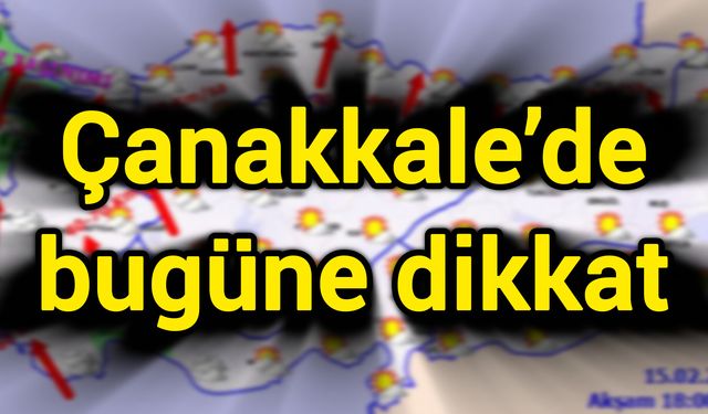 Çanakkale’de bugüne dikkat