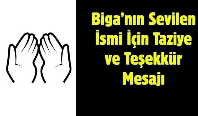 Biga’nın Sevilen İsmi İçin Taziye ve Teşekkür Mesajı