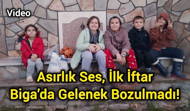 Asırlık Ses, İlk İftar: Biga’da Gelenek Bozulmadı!