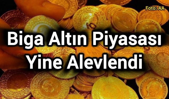Biga Altın Piyasası Yine Alevlendi