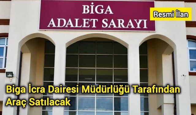 Biga İcra Dairesi Müdürlüğü Tarafından Araç Satılacak