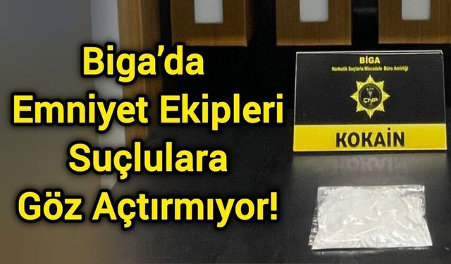 Biga’da Emniyet Ekipleri Suçlulara Göz Açtırmıyor!