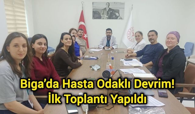 Biga’da Hasta Odaklı Devrim: İlk Toplantı Yapıldı