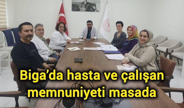 Biga’da hasta ve çalışan memnuniyeti masada