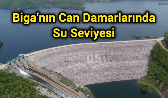 Biga’nın Can Damarlarında Su Seviyesi
