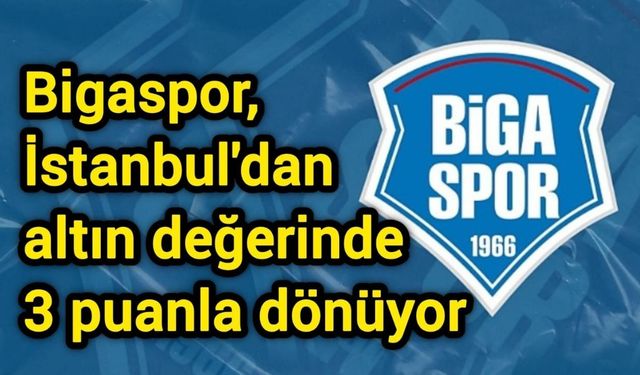 Bigaspor, İstanbul'dan altın değerinde 3 puanla dönüyor