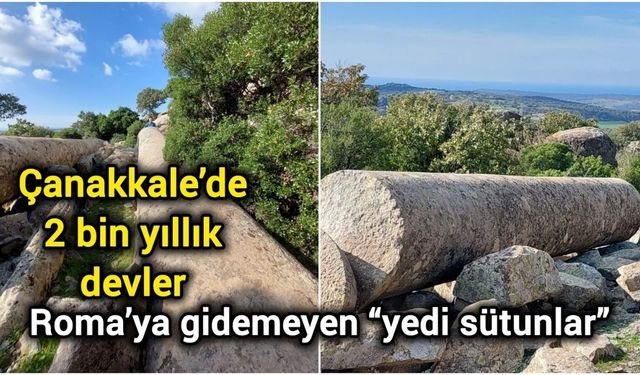 Çanakkale’de 2 bin yıllık devler: Roma’ya gidemeyen “yedi sütunlar”