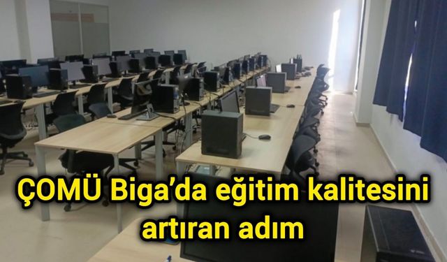 ÇOMÜ Biga’da eğitim kalitesini artıran adım