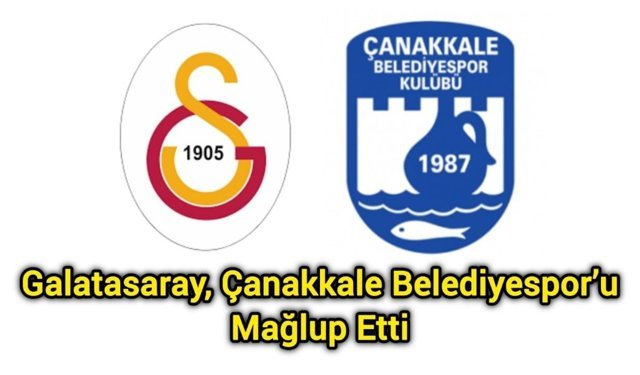 Galatasaray, Çanakkale Belediyespor’u Mağlup Etti