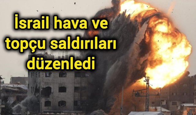 İsrail hava ve topçu saldırıları düzenledi