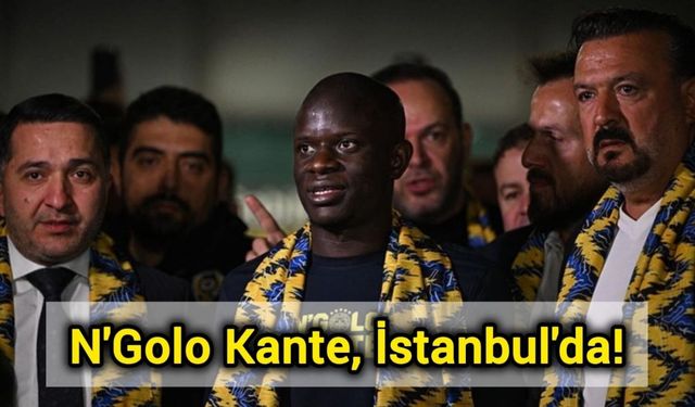 N'Golo Kante, İstanbul'da!