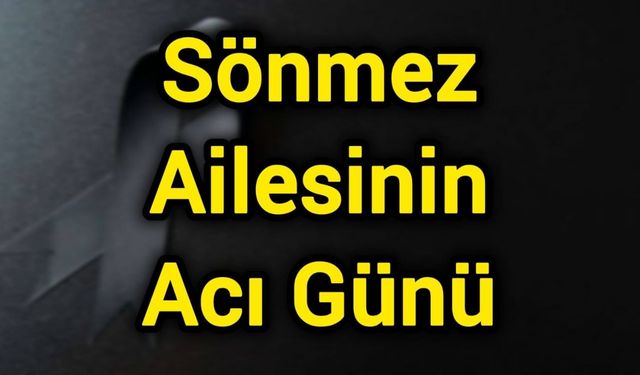 Sönmez Ailesinin Acı Günü