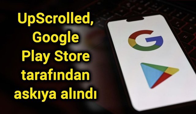 UpScrolled, Google Play Store tarafından askıya alındı