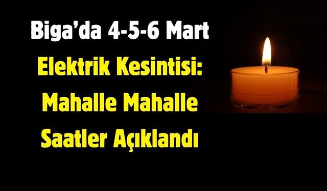 Biga’da 4-5-6 Mart Elektrik Kesintisi: Mahalle Mahalle Saatler Açıklandı