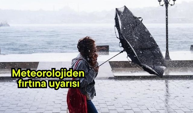 Meteorolojiden fırtına uyarısı