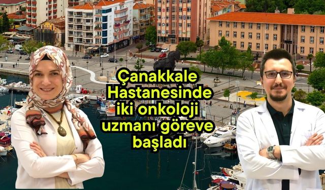 Çanakkale Hastanesinde iki onkoloji uzmanı göreve başladı