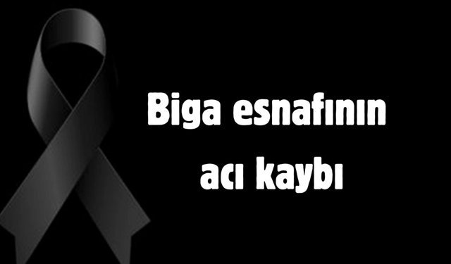 Biga esnafının acı kaybı