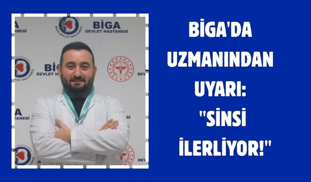 Biga'da uzmanından uyarı: "sinsi ilerliyor!"