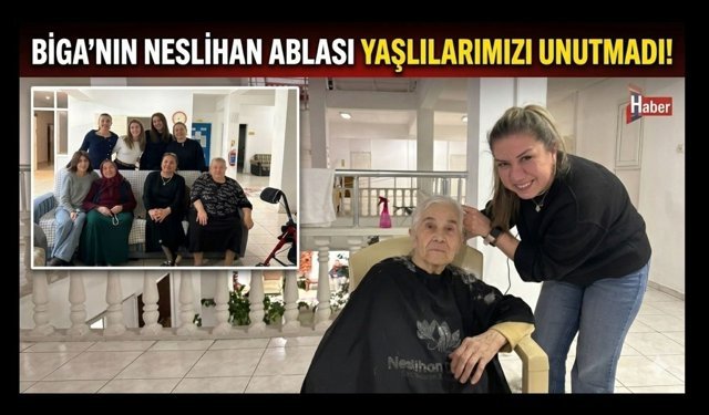 Biga’nın Neslihan ablası yaşlılarımızı unutmadı!