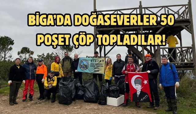 Biga’da doğaseverler 50 poşet çöp topladılar!