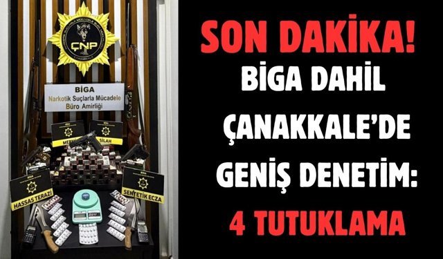 Biga dahil Çanakkale’de geniş denetim: 4 tutuklama