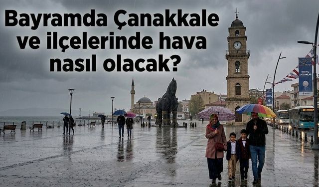 Bayramda Çanakkale ve ilçelerinde hava nasıl olacak?