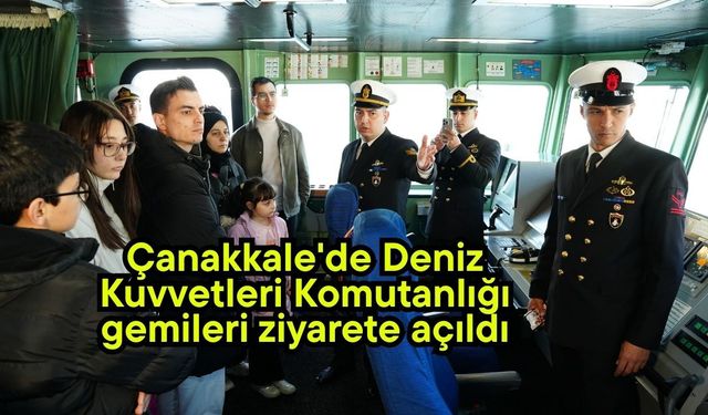 Çanakkale'de Deniz Kuvvetleri Komutanlığı gemileri ziyarete açıldı