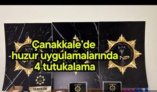 Çanakkale’de huzur uygulamalarında 4 tutukalama