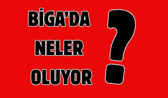 Biga’da neler oluyor?