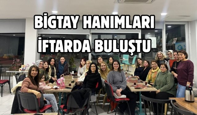 BİGTAY hanımları iftarda buluştu