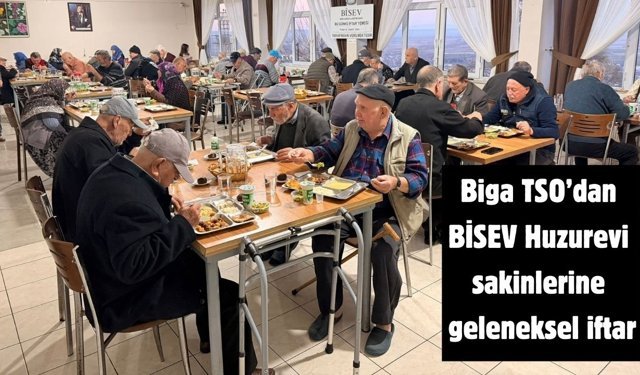 Biga TSO’dan BİSEV Huzurevi sakinlerine geleneksel iftar