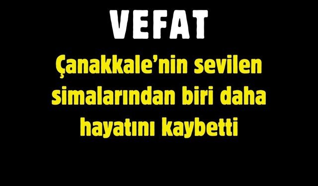 Çanakkale’yi Yasa Boğan Vefat