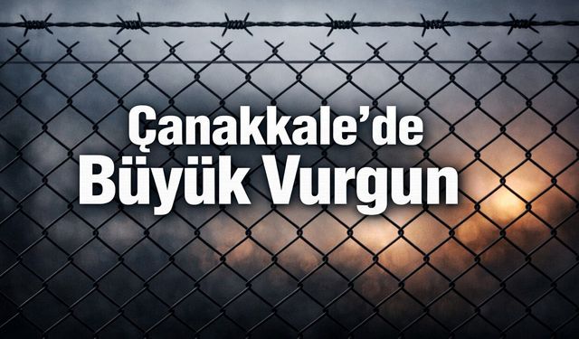 Çanakkale’de Büyük Vurgun