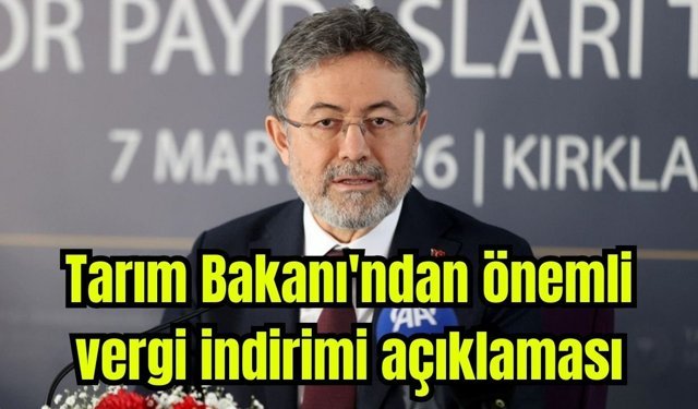 Tarım Bakanı'ndan önemli vergi indirimi açıklaması