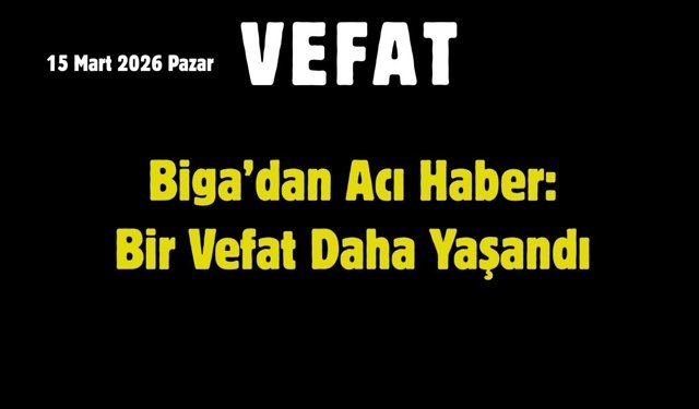 Biga’dan Acı Haber: Bir Vefat Daha Yaşandı