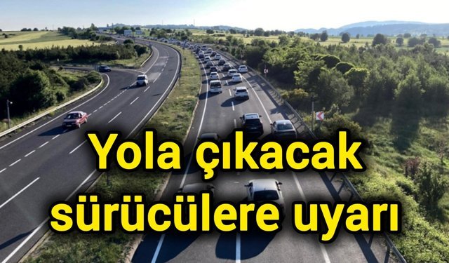 Yola çıkacak sürücülere uyarı