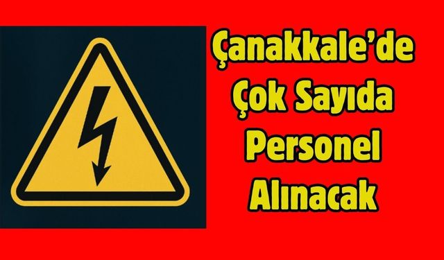 Çanakkale’de Çok Sayıda Personel Alınacak