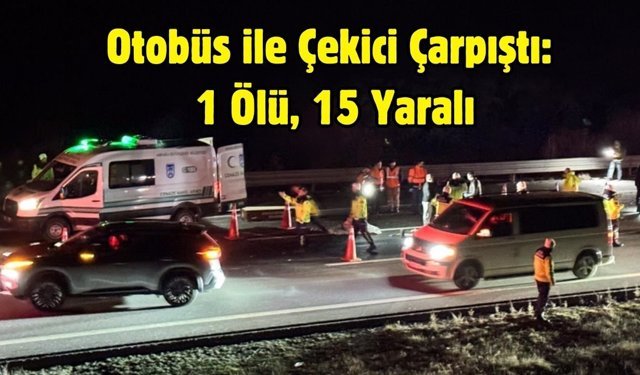 Otobüs ile Çekici Çarpıştı: 1 Ölü, 15 Yaralı