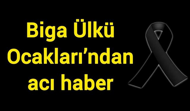 Biga Ülkü Ocakları’ndan acı haber