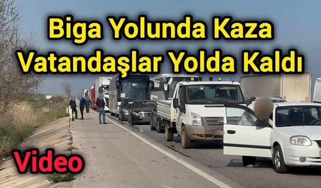 Biga Yolunda Kaza: Vatandaşlar Yolda Kaldı