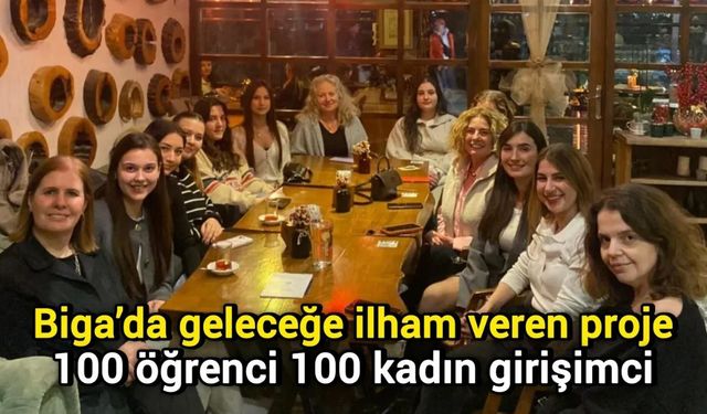 Biga’da geleceğe ilham veren proje: 100 öğrenci 100 kadın girişimci
