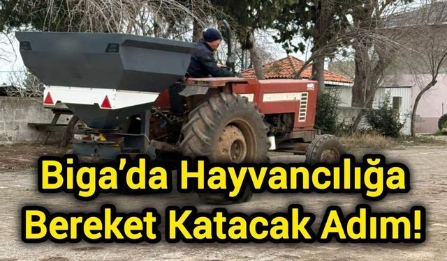 Biga’da Hayvancılığa Bereket Katacak Adım!