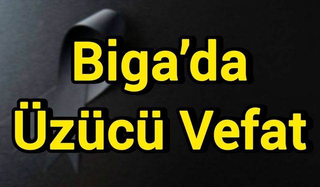 Biga’da Üzücü Vefat