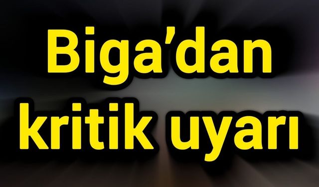 Biga’dan kritik uyarı